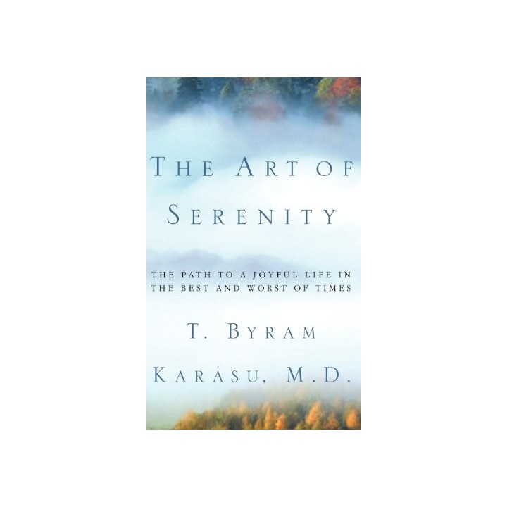 The Art Of Serenity: The Path To A Joyful Life In The Best And Worst Of Times